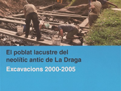 El poblat lacustre neolític antic de la Draga. Excavacions 2000-2005